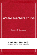 Where Teachers Thrive: Organizing Schools for Success