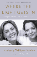 Where the Light Gets in: Losing My Mother Only to Find Her Again