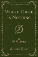 Where There Is Nothing, Vol. 1 (Classic Reprint)