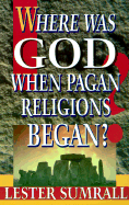 Where Was God When Pagan Religions Began?