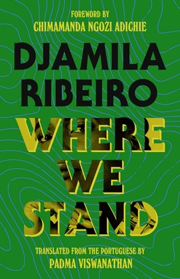 Where We Stand - Ribeiro, Djamila, and Viswanathan, Padma (Translated by), and Adichie, Chimamanda Ngozi (Foreword by)