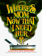 Where's Mom Now That I Need Her?: Surviving Away from Home