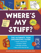 Where's My Stuff? 2nd Edition: The Ultimate Teen Organizing Guide