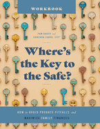 Where's the Key to the Safe? Workbook: How to Avoid Probate Pitfalls and Maximize Family Finances