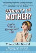 Where's the Mother?: Stories from a Transgender Dad