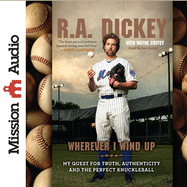 Wherever I Wind Up: My Quest for Truth, Authenticity and the Perfect Knuckleball