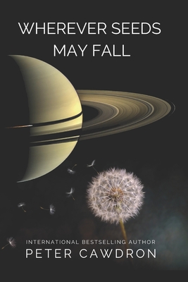 Wherever Seeds May Fall - Cawdron, Peter