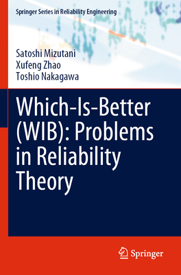 Which-Is-Better (WIB): Problems in Reliability Theory - Mizutani, Satoshi, and Zhao, Xufeng, and Nakagawa, Toshio