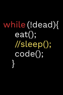 While !Dead Eat Sleep Code: Coding Notebook Journal 120 pages (6x9) of blank lined paper Gift for Programming Lovers