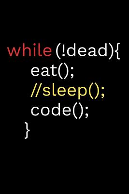While !Dead Eat Sleep Code: Coding Notebook Journal 120 pages (6x9) of blank lined paper Gift for Programming Lovers - Notebooks, Coding
