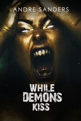 While Demons Kiss - Sanders, Andre