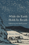 While the Earth Holds its Breath: Embracing the winter season