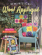 Whimsical Wool Appliqu?: 50 Blocks, 7 Quilt Projects