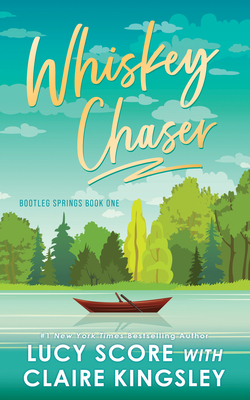 Whiskey Chaser - Score, Lucy, and Kingsley, Claire
