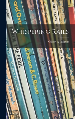 Whispering Rails - Lathrop, Gilbert A