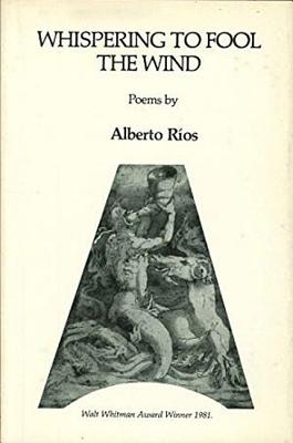 Whispering to Fool the Wind: Poems - Rios, Alberto