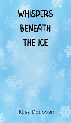 Whispers Beneath the Ice - Donovan, Riley