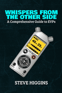 Whispers From The Other Side: A Comprehensive Guide To EVPs