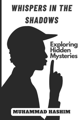 Whispers in the Shadows: Exploring Hidden Mysteries - Hashim, Muhammad