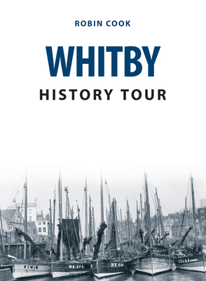 Whitby History Tour - Cook, Robin