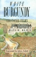 White Burgundy - Fielden, Christopher, and Arlott, John (Foreword by)