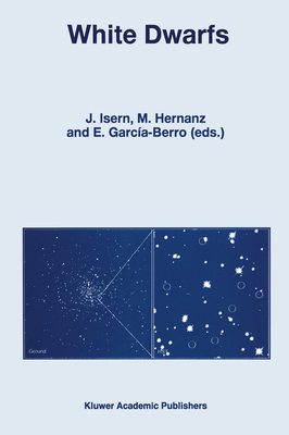 White Dwarfs - Isern, J (Editor), and Hernanz, M (Editor), and Garcma-Berro, E (Editor)