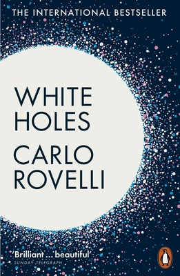White Holes - Rovelli, Carlo, and Carnell, Simon (Translated by)