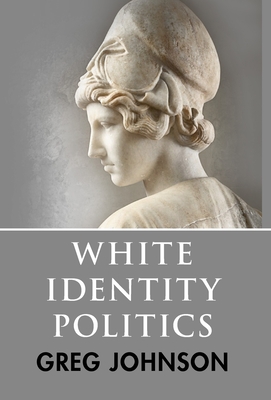 White Identity Politics - Johnson, Greg