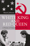 White King and Red Queen: How the Cold War Was Fought on the Chessboard
