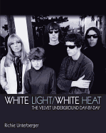 White Light/White Heat: The Velvet Underground Day-By-Day