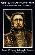 White-Man-Runs-Him: Crow Scout with Custer