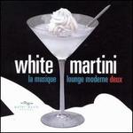 White Martini: La Musique Lounge Moderne, Vol. Deux