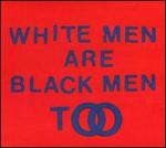 White Men Are Black Men Too