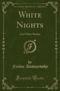 White Nights: And Other Stories (Classic Reprint)