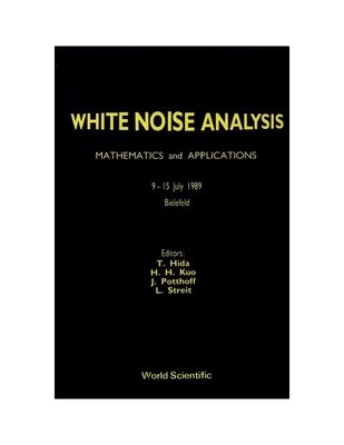 White Noise Analysis: Mathematics and Applications - Hida, Takeyuki (Editor), and Kuo, Hui-Hsiung (Editor), and Streit, Ludwig (Editor)