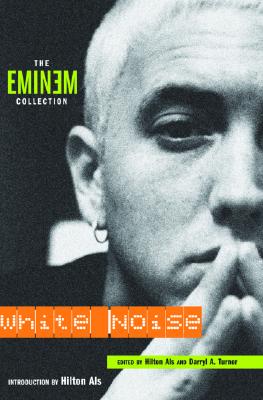 White Noise: The Eminem Collection - Als, Hilton (Editor), and Turner, Darryl A (Editor)