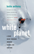 White Planet: A Mad Dash Through Modern Global Ski Culture