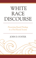 White Race Discourse: Preserving Racial Privilege in a Post-Racial Society