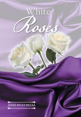 White Roses - McCaa, Jessie Myles