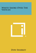 White Smoke Over The Vatican