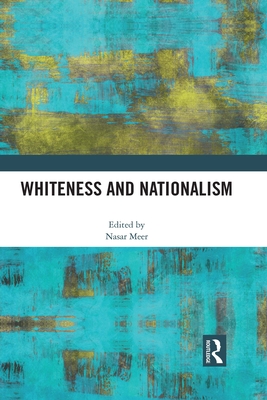 Whiteness and Nationalism - Meer, Nasar (Editor)