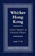 Whither Hong Kong: China's Shadow or Visionary Gleam?