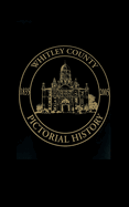 Whitley County, Indiana: Pictorial History, 1835-2005
