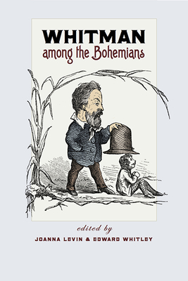 Whitman Among the Bohemians - Levin, Joanna (Editor), and Whitley, Edward (Editor)