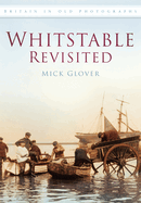 Whitstable Revisited: Britain In Old Photographs