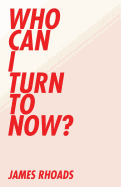 Who Can I Turn to Now?