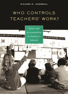 Who Controls Teachers' Work?: Power and Accountability in America's Schools