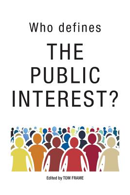 Who Defines the Public Interest? - Frame, Tom (Editor)