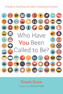 Who Have You Been Called to Be?: A Study on Coaching and Luther's Teaching on Vocation