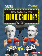 Who Invented the Movie Camera?: Edison vs. Friese-Greene